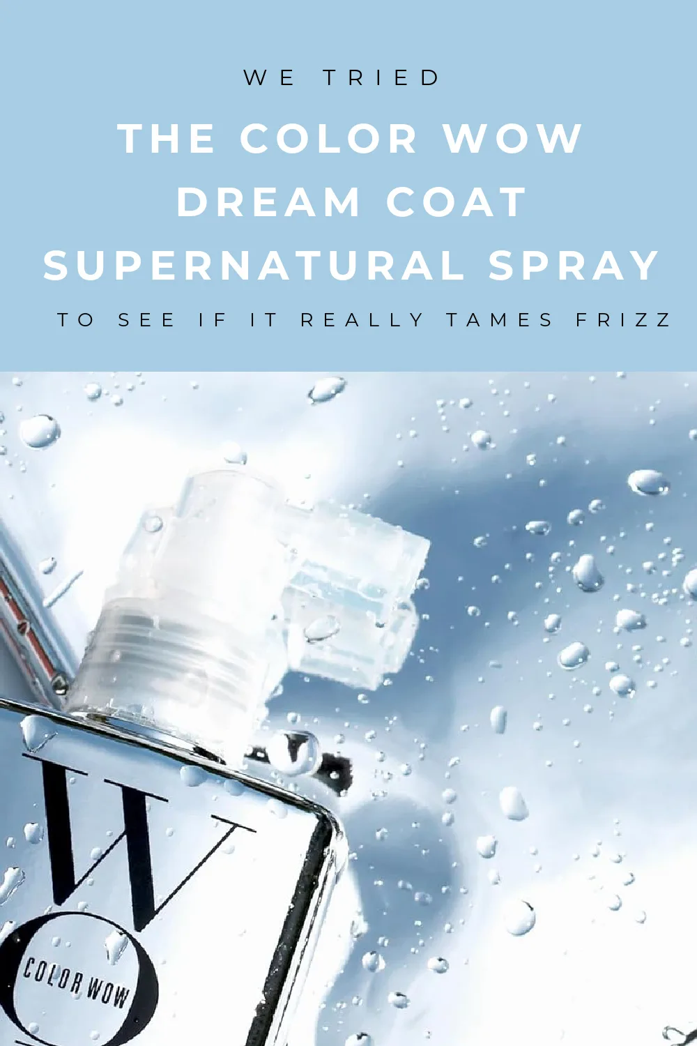 We tried COLOR WOW Dream Coat anti-frizz spray to see if it actually works