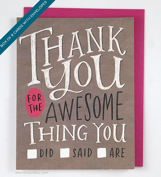 The "Thank You For The Awesome Thing You Did/Said/Are" thank you cards from Emily McDowell are versatile and fun.