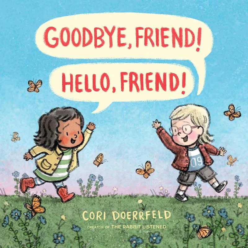Best new children's books from authors we love: Goodbye, Friend! Hello, Friend! by Cori Doerrfeld