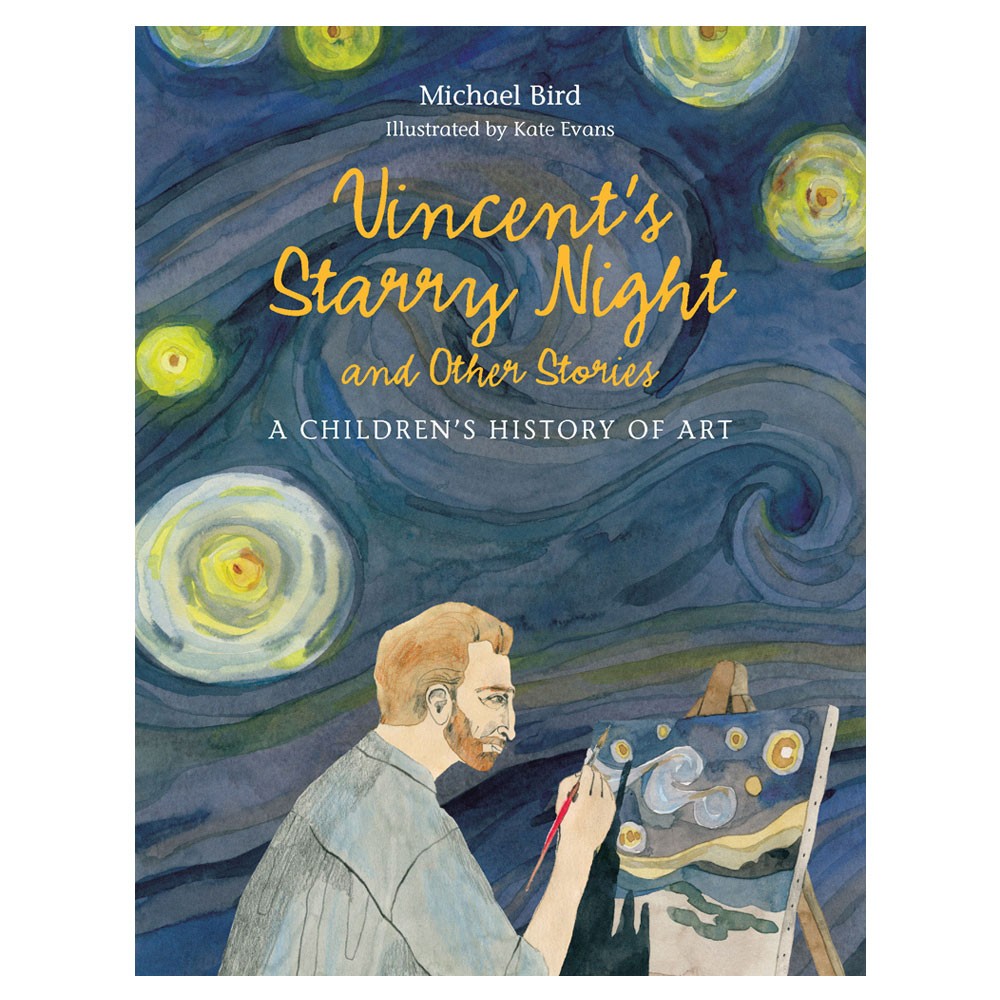 Vincent’s Starry Night and Other Stories: A Children’s History of Art by Michael Bird, Kate Evans: Editors' Best Children's Books 2016