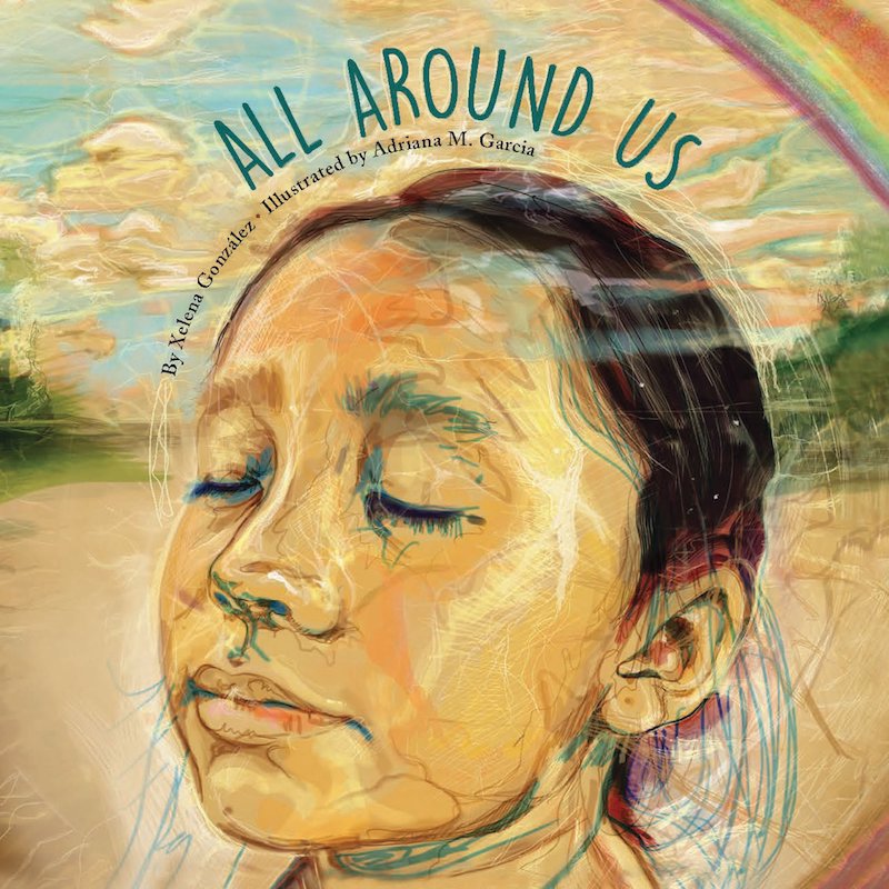 Hispanic Heritage Month books: All Around Us by Xelena Gonzales and Adriana M. Garcia