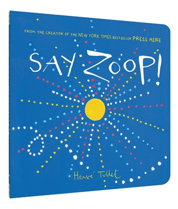 Hervé Tullet's wonderful new interactive book for young children: Say Zoop! (And they will. Often.)