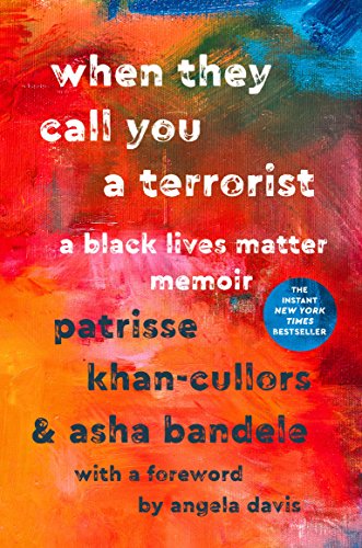 Inspiring new memoirs: When They Call You a Terrorist by Patrisse Khan-Cullers and asha bandele