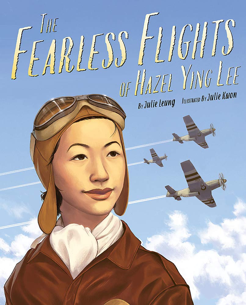 7 must-read children's books about inspiring Asian-Americans: The Fearless Flights of Hazel Ying Lee by Julie Leung and Julie Kwon