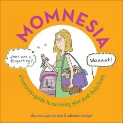 Momnesia - Yes, there's actually an official word for "mommy brain"