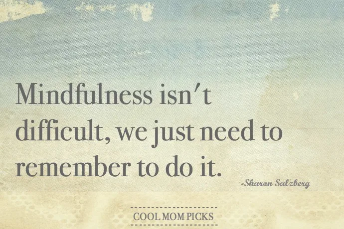 Mindfulness isn't difficult, we just need to remember to do it - Sharon Salzberg
