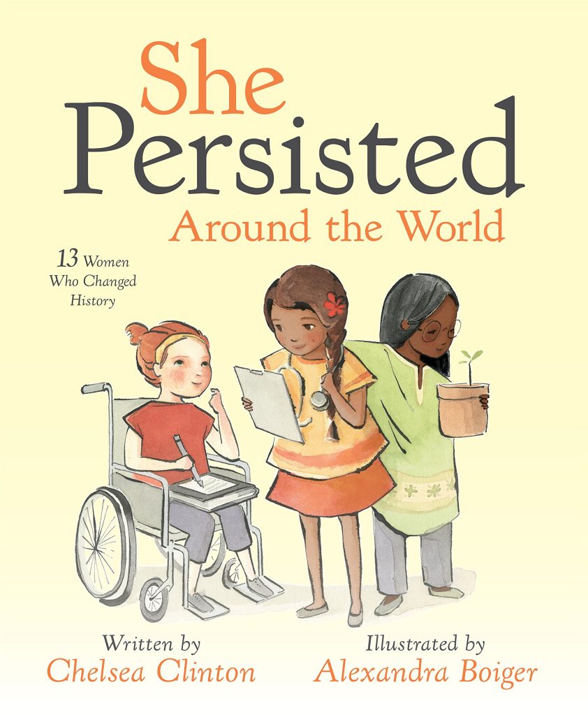 She Persisted Around the World by Chelsea Clinton: 13 incredible stories of women your children may not know yet