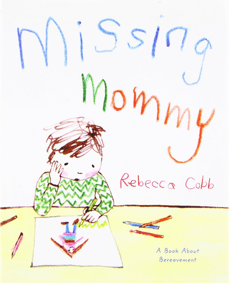 3 powerful children's books about grief: Missing Mommy by Rebecca Cobb