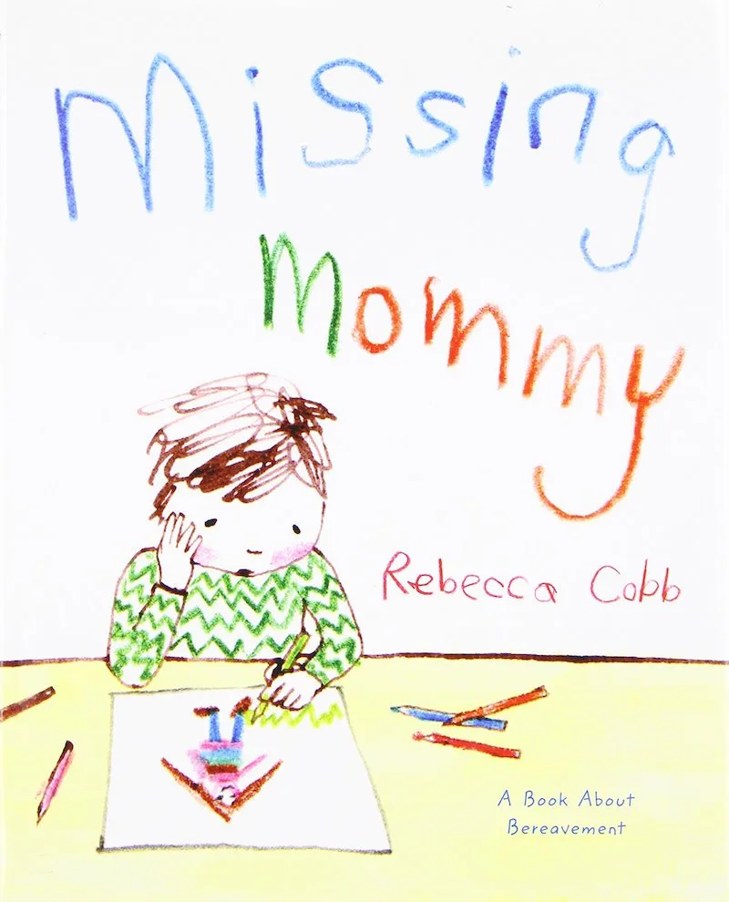 3 powerful children's books about grief: Missing Mommy by Rebecca Cobb
