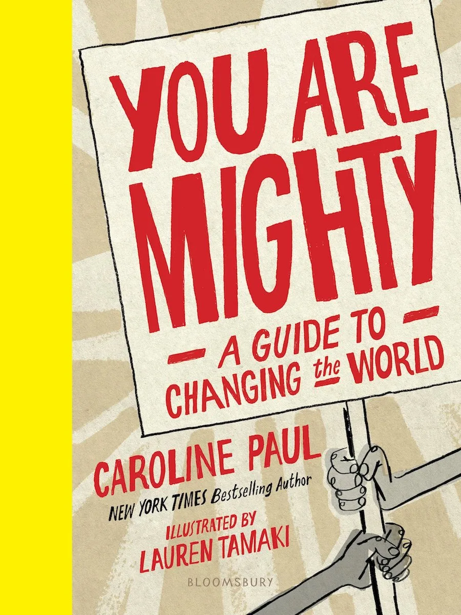 Books that help raise activist kids: You Are Mighty: A Guide to Changing the World by Caroline Paul