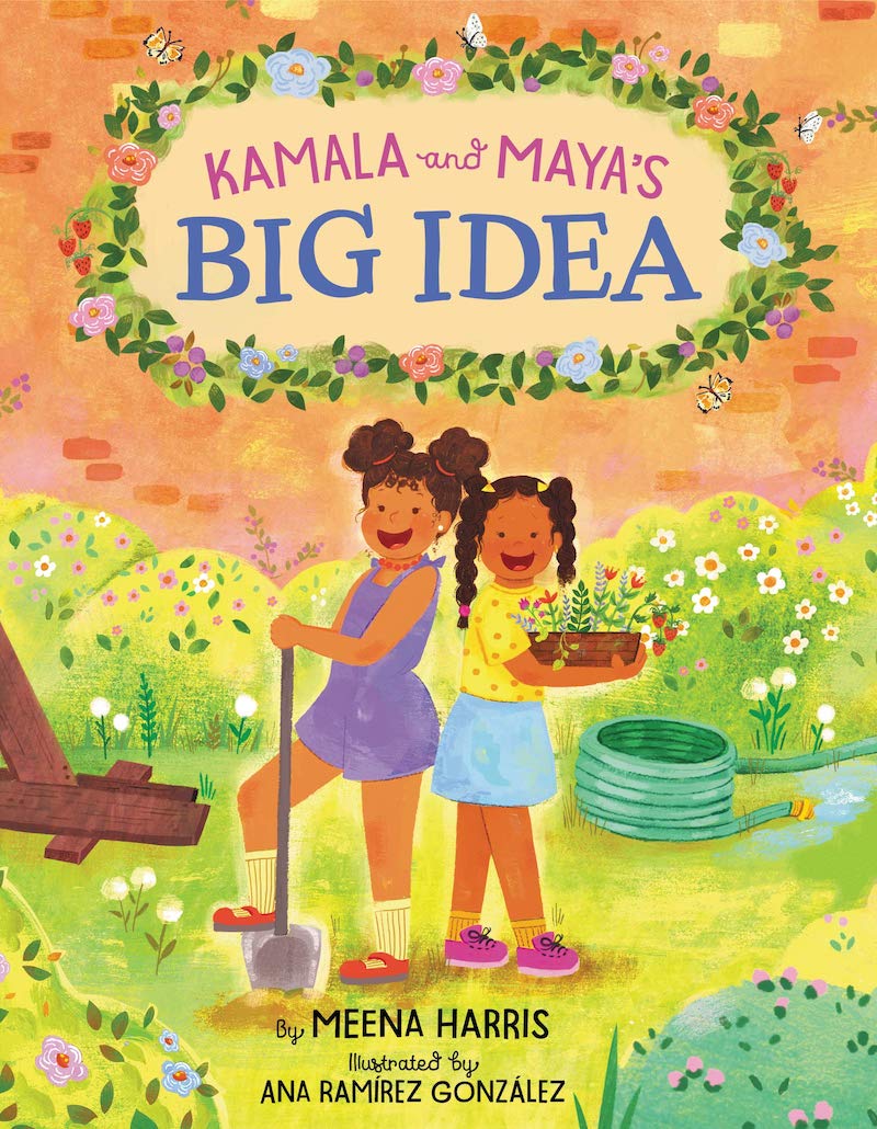 Great children's books about Kamala Harris: Kamala and Maya's Big Idea by Meena Harris and Ana Ramirez Gonzalez is based on a true story from sister Kamala and Maya Harris's childhoods