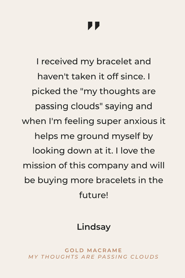 Presently bracelets are engraved with mantras derived from cognitive psychology to help with anxiety in real ways