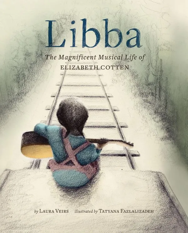 Libba: The Magnificent Musical Life of Elizabeth Cotten by Laura Veirs