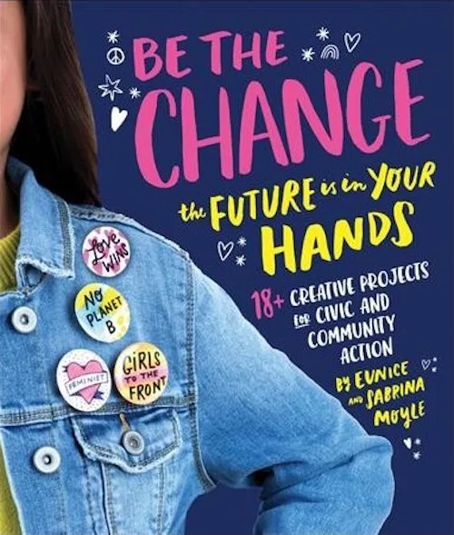 Books that help raise activist kids: Be the Change by Eunice and Sabrina Moyle