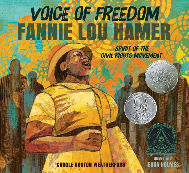 Voice of Freedom: Fannie Lou Hamer, Spirit of the Civil Rights Movement by Carole Boston Weatherford, Ekua Holmes